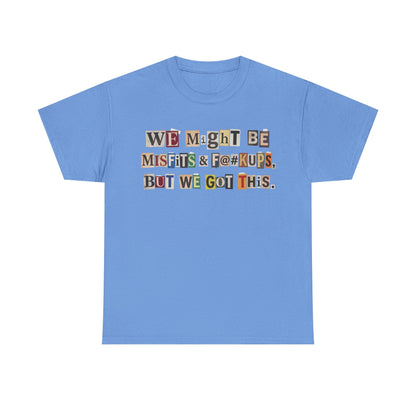 PBFMF - Ransom Note Message T‑Shirt — “We Might Be Misfits & F@#kups, But We Got This.” Mental Health Motivational