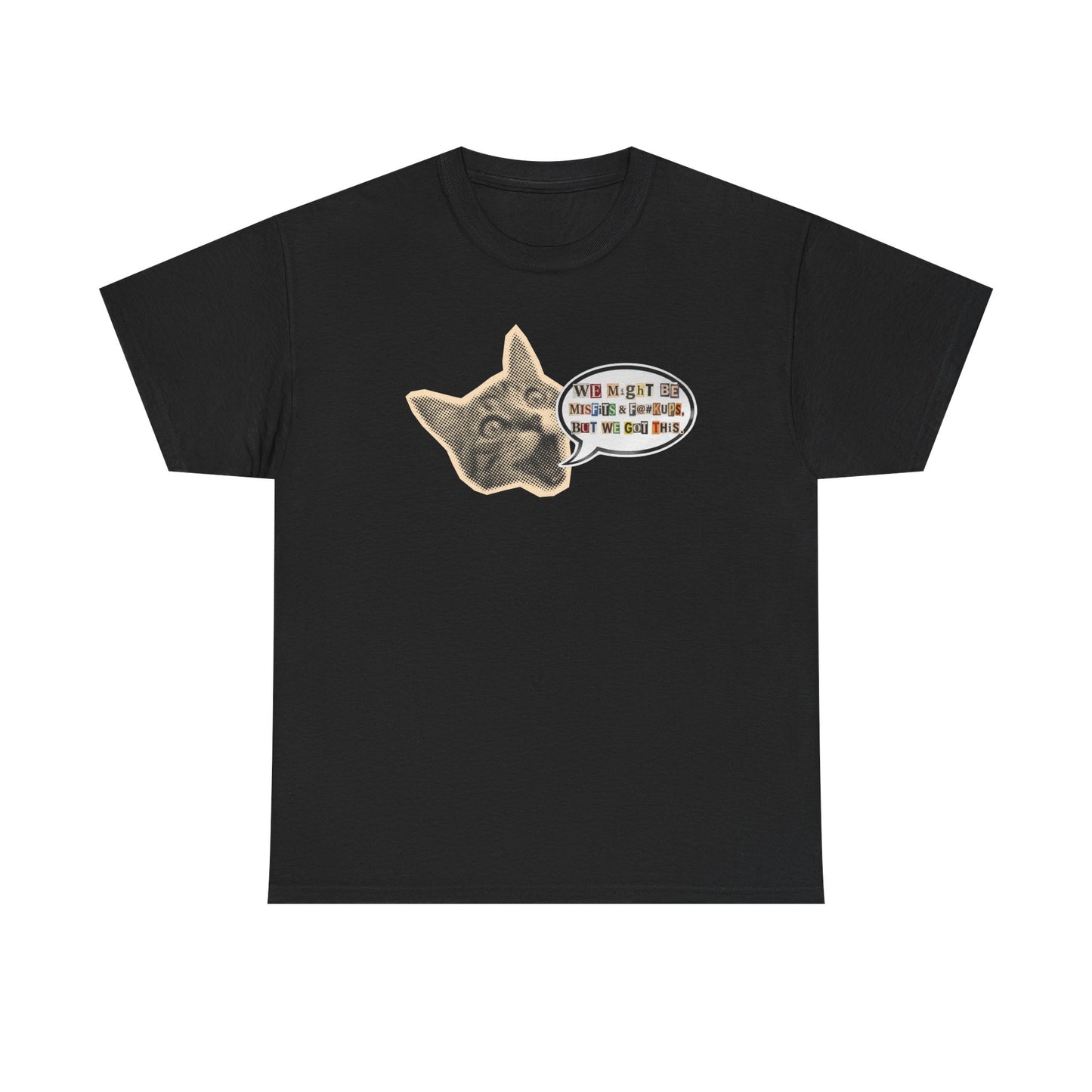 Collage Cat Head Tee — "We May Be Misfits And F@#kups, But We Got This!" Graphic T-Shirt
