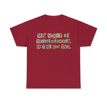 PBFMF - Ransom Note Message T‑Shirt — “We Might Be Misfits & F@#kups, But We Got This.” Mental Health Motivational
