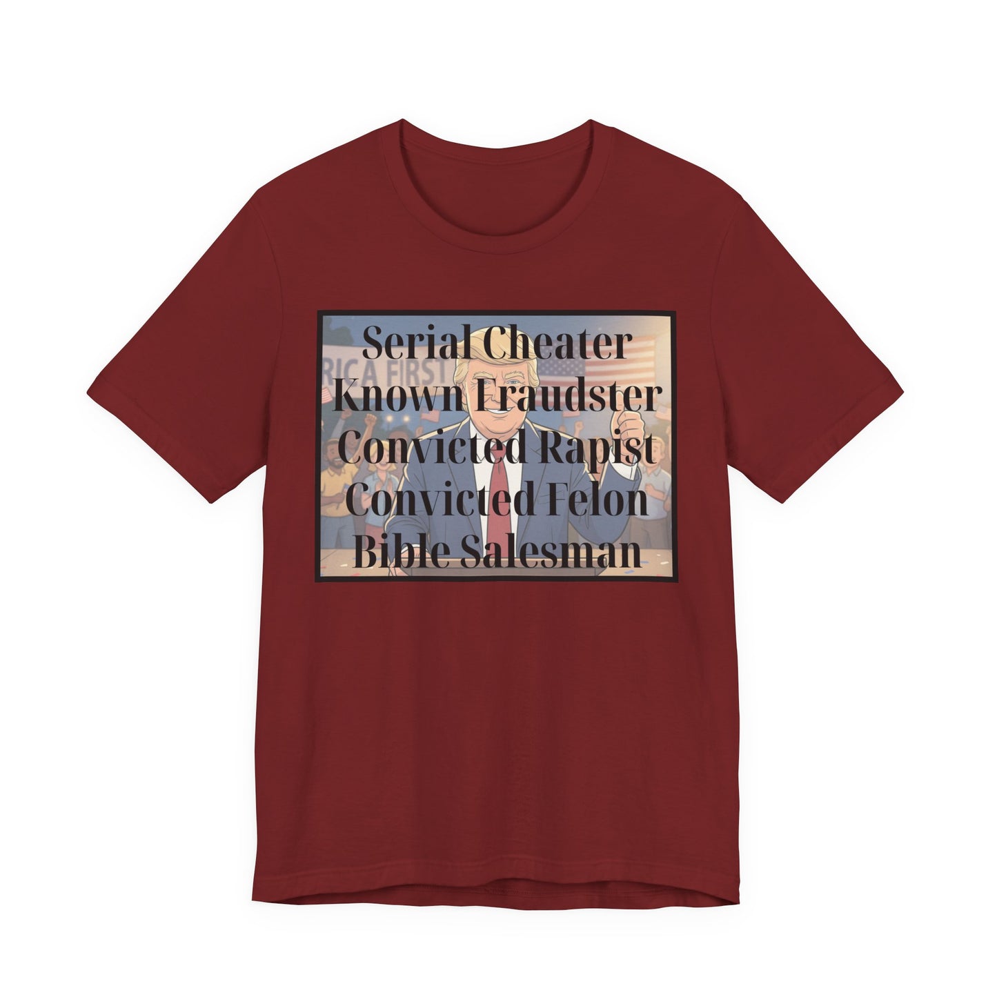 The Unfortunate Truth - Graphic Tee — 'Serial Cheater Known Fraudster Convicted Rapist Convicted Felon Bible Salesman'
