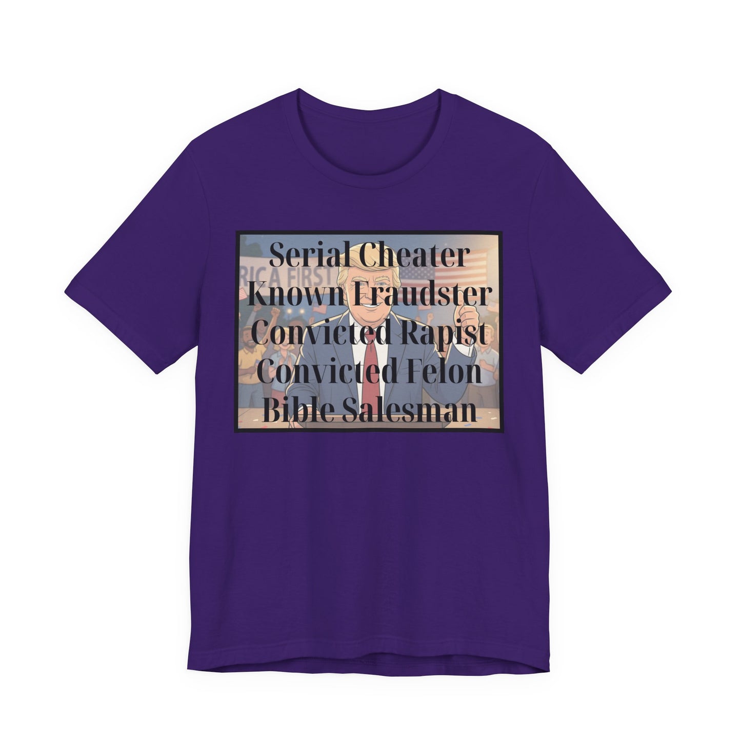 The Unfortunate Truth - Graphic Tee — 'Serial Cheater Known Fraudster Convicted Rapist Convicted Felon Bible Salesman'