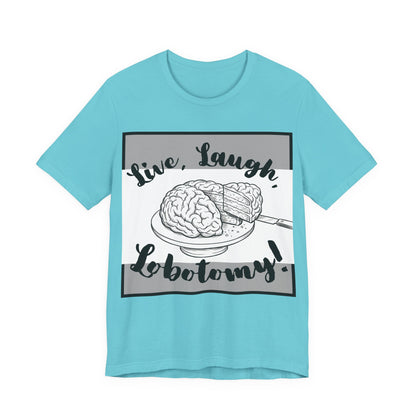L3 V2 - Psych Humor T‑Shirt — Live, Laugh, Lobotomy! Brain Graphic Medical Assistant Humor Tee!