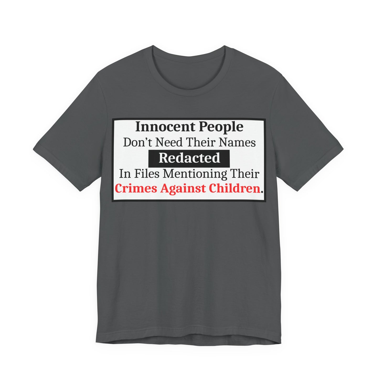Just Sayin' - Statement T-Shirt — "Innocent People Don't Need Their Names Redacted" Protest Tee
