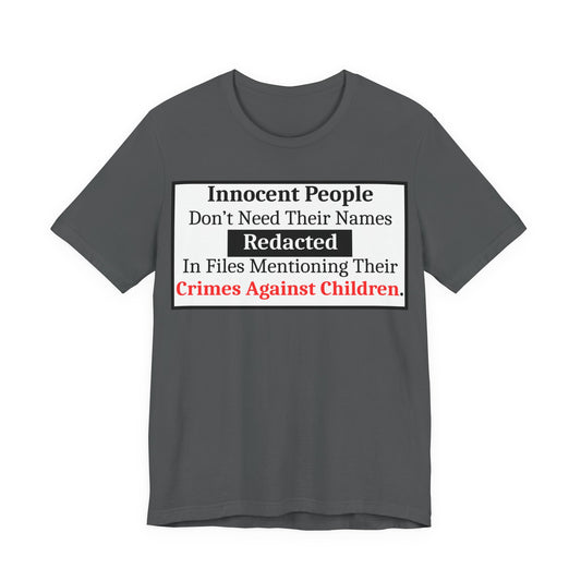 Just Sayin' - Statement T-Shirt — "Innocent People Don't Need Their Names Redacted" Protest Tee