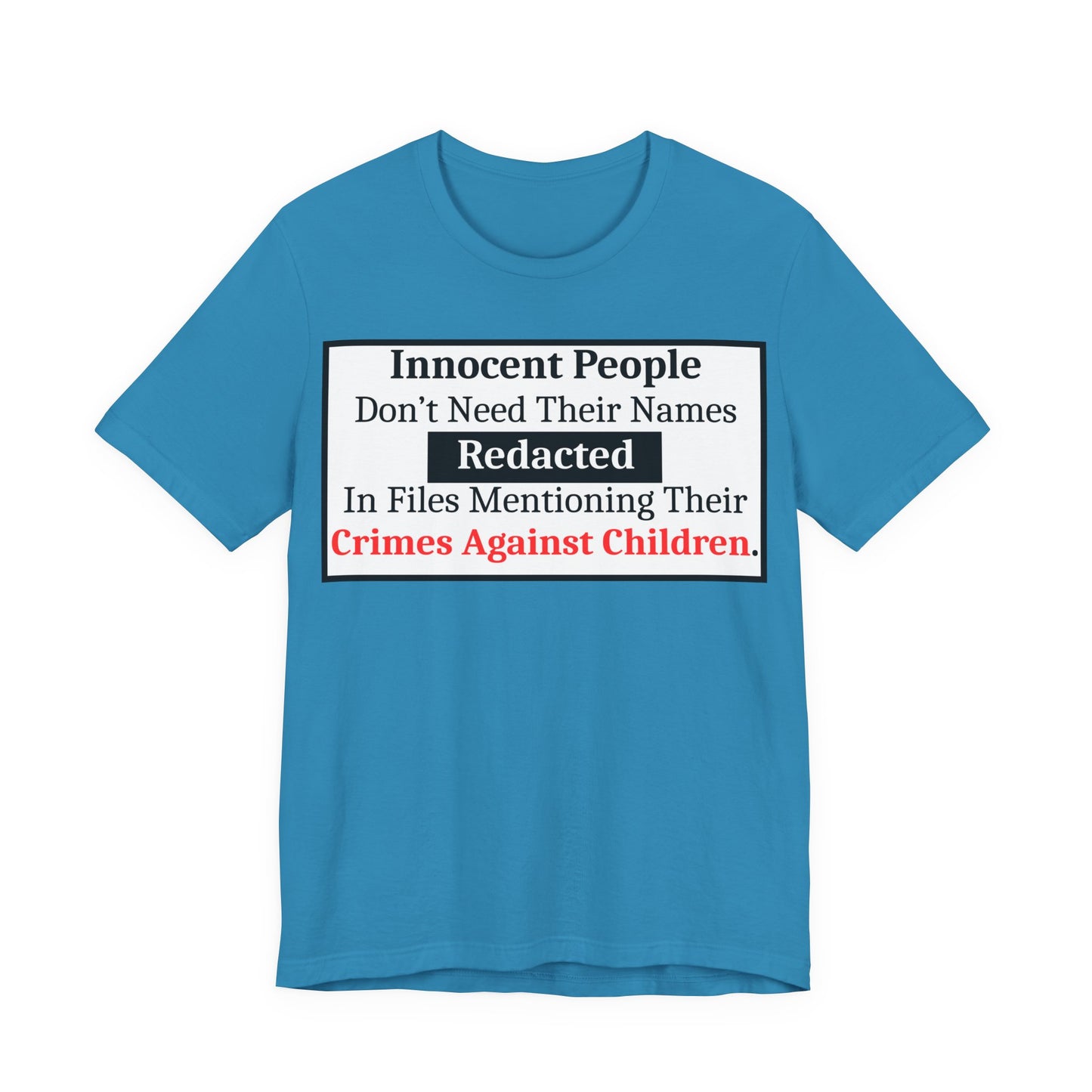 Just Sayin' - Statement T-Shirt — "Innocent People Don't Need Their Names Redacted" Protest Tee