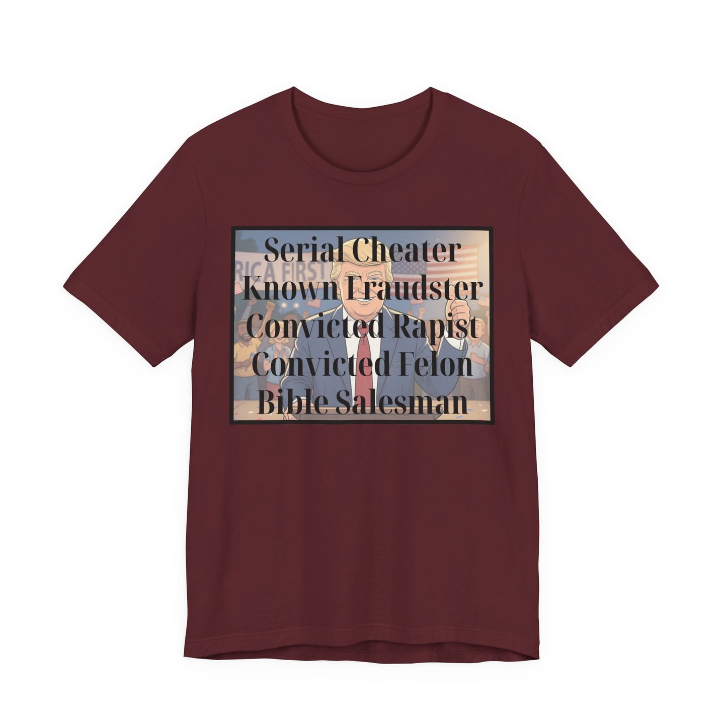 The Unfortunate Truth - Graphic Tee — 'Serial Cheater Known Fraudster Convicted Rapist Convicted Felon Bible Salesman'