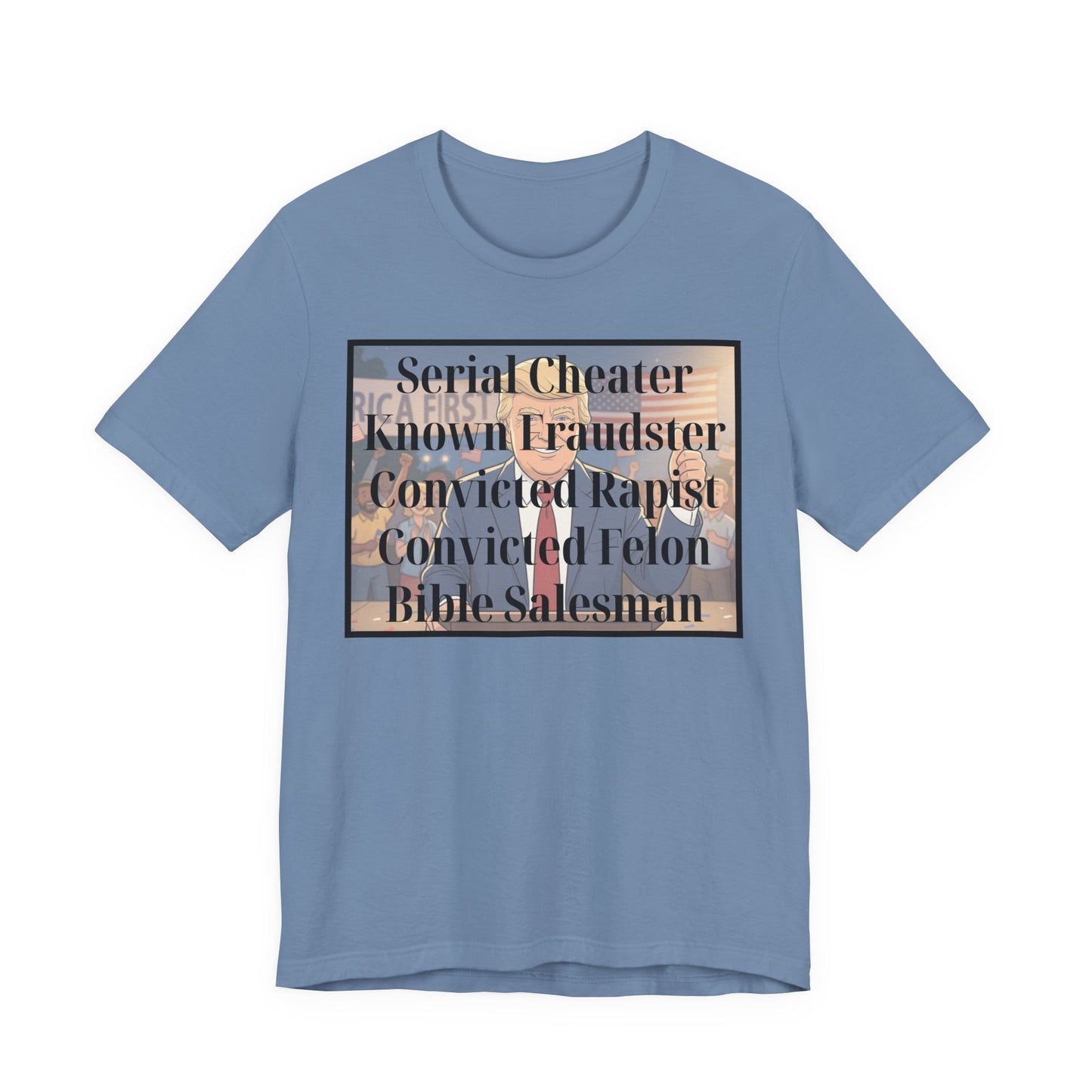 The Unfortunate Truth - Graphic Tee — 'Serial Cheater Known Fraudster Convicted Rapist Convicted Felon Bible Salesman'