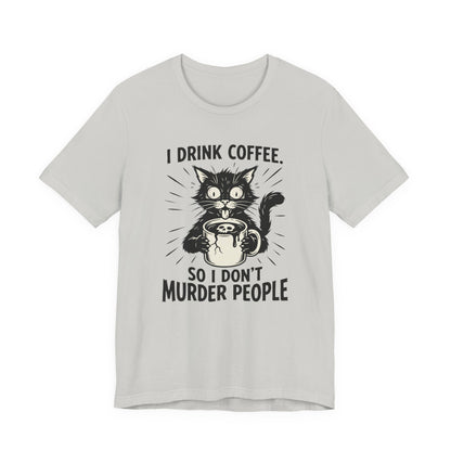 VOID - Coffee Cat Tee — "I Drink Coffee So I Don't Murder People" Funny Graphic Shirt