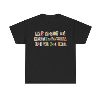 PBFMF - Ransom Note Message T‑Shirt — “We Might Be Misfits & F@#kups, But We Got This.” Mental Health Motivational