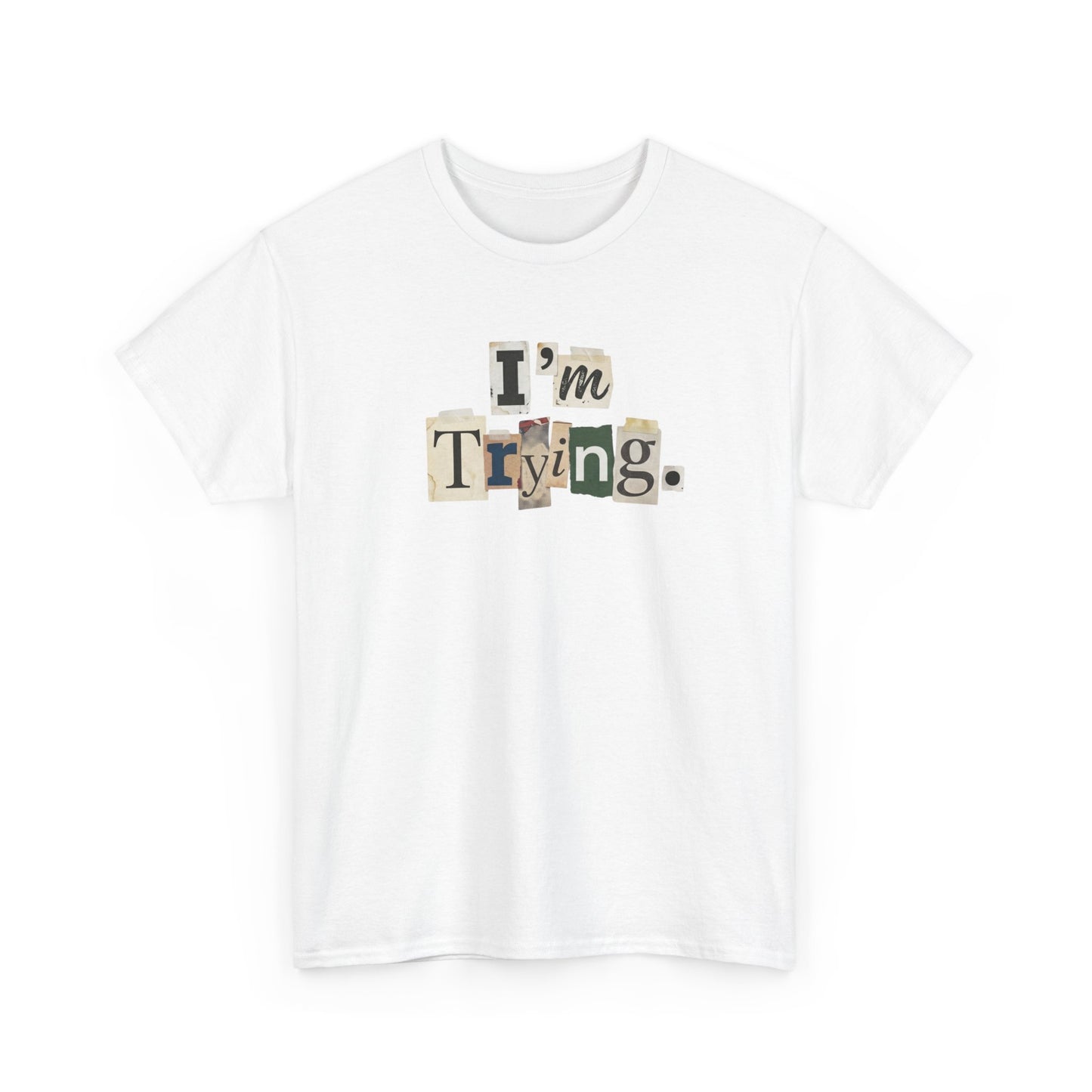 PBFMF - I'm Trying T-Shirt — Ransom Note Typography Mental Health  Motivational Tee