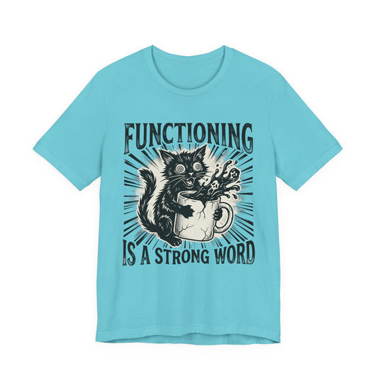 VOID - Functioning Is A Strong Word Cat Tee — Funny Mental Health Humor Coffee Cat T-Shirt