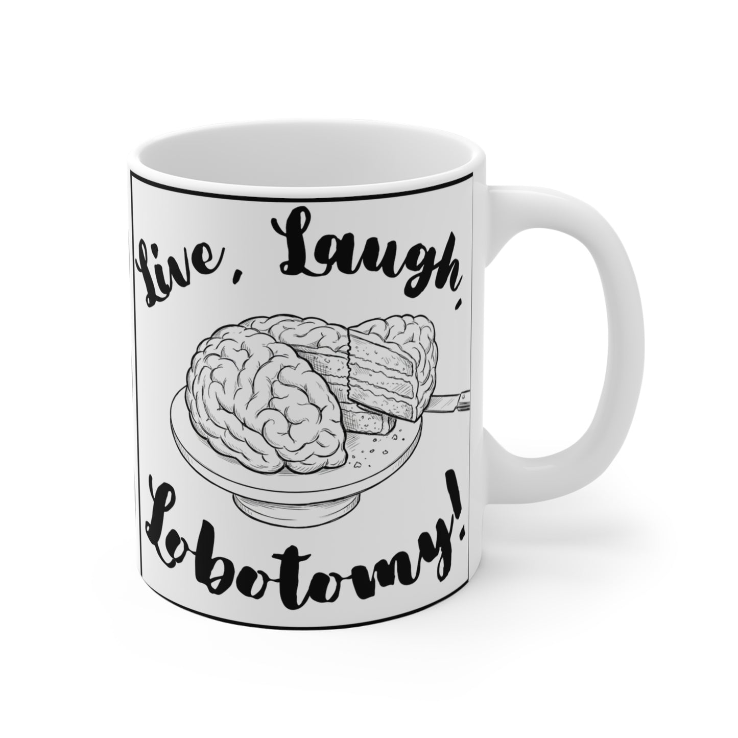 Live, Laugh, Lobotomy! 11oz Coffee Mug Ambi Handle — Dark Humor Brain & Cake Design, Mental Health, Snarky, Irreverent, Funny